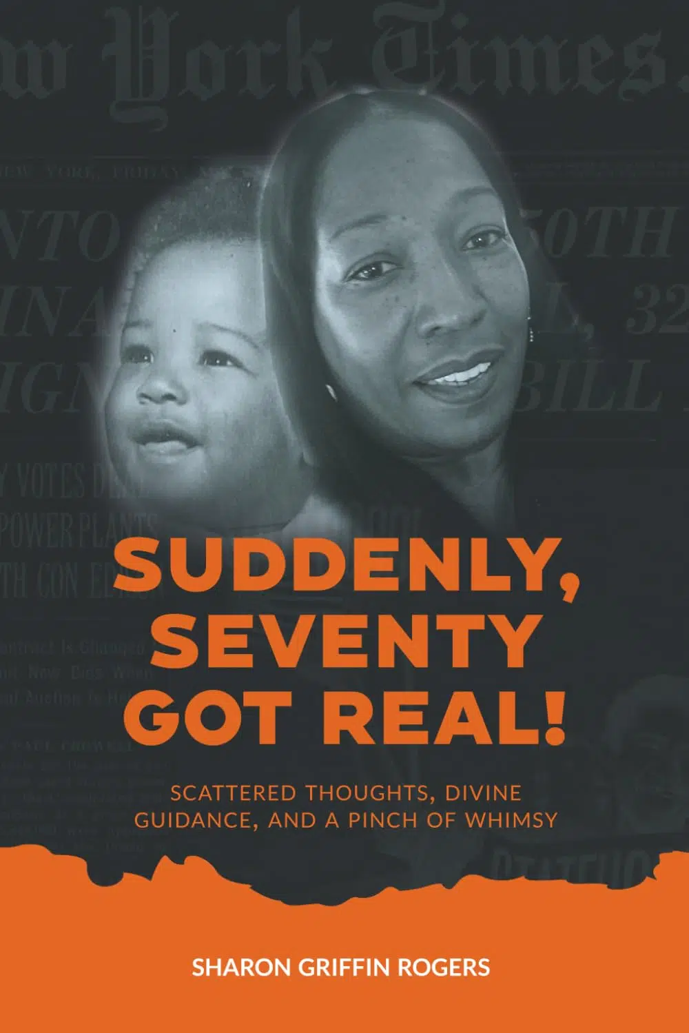 Suddenly, Seventy Got Real!: Scattered Thoughts, Divine Guidance, And A Pinch of Whimsy