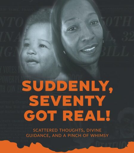 Suddenly, Seventy Got Real!: Scattered Thoughts, Divine Guidance, And A Pinch of Whimsy